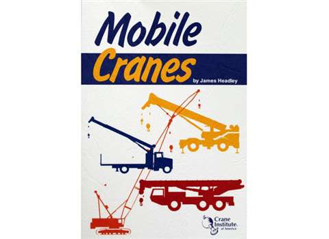 Crane Institute of America’s new Mobile Cranes handbook by James Headley